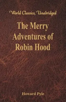 Veselá dobrodružství Robina Hooda: (World Classics, Unabridged) - The Merry Adventures of Robin Hood: (World Classics, Unabridged)