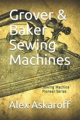 Grover & Baker varrógépek: Pioneer sorozatú varrógépek - Grover & Baker Sewing Machines: Sewing Machine Pioneer Series