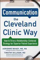 Kommunikáció a Cleveland Clinic módján: Hogyan vezessünk kapcsolatközpontú stratégiát a kivételes betegélmény érdekében? - Communication the Cleveland Clinic Way: How to Drive a Relationship-Centered Strategy for Exceptional Patient Experience