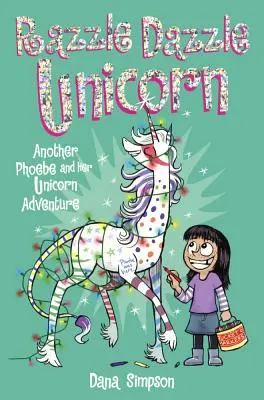 Phoebe és az ő egyszarvúja 4: Razzle Dazzle Unikornis: Egy újabb Phoebe és az ő egyszarvúja kalandja - Phoebe and Her Unicorn 4: Razzle Dazzle Unicorn: Another Phoebe and Her Unicorn Adventure