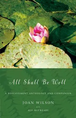 All Shall Be Well (Minden rendben lesz): A Bereavement Anthology and Companion - All Shall Be Well: A Bereavement Anthology and Companion