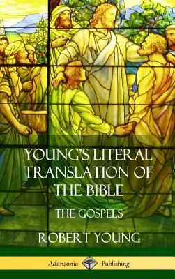 Young's Literal Translation of the Bible (A Biblia szó szerinti fordítása): The Four Gospels (Keményfedeles) - Young's Literal Translation of the Bible: The Four Gospels (Hardcover)