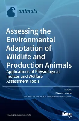 A vadon élő és haszonállatok környezeti alkalmazkodásának értékelése: A fiziológiai mutatók és a jólétet értékelő eszközök alkalmazásai - Assessing the Environmental Adaptation of Wildlife and Production Animals: Applications of Physiological Indices and Welfare Assessment Tools