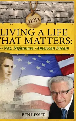 Olyan életet élni, ami számít: a náci rémálomtól az amerikai álomig - Living A Life That Matters: from Nazi Nightmare to American Dream