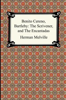 Benito Cereno, Bartleby: The Scrivener, and The Encantadas (Az Encantadas) - Benito Cereno, Bartleby: The Scrivener, and The Encantadas