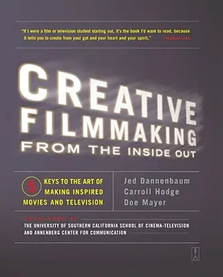 Kreatív filmkészítés belülről kifelé: Öt kulcs az ihletett film- és televíziós alkotás művészetéhez - Creative Filmmaking from the Inside Out: Five Keys to the Art of Making Inspired Movies and Television