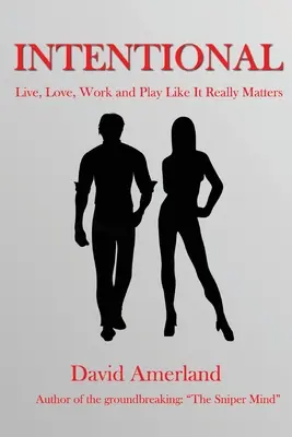 Intentional: Hogyan élj, szeress, dolgozz és játssz értelmesen? - Intentional: How To Live, Love, Work and Play Meaningfully