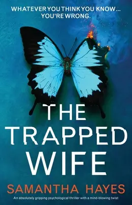 A csapdába esett feleség: Egy abszolút lebilincselő pszichológiai thriller észbontó fordulattal - The Trapped Wife: An absolutely gripping psychological thriller with a mind-blowing twist