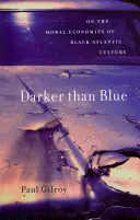 Sötétebb, mint a kék: A fekete atlanti kultúra erkölcsi gazdaságáról - Darker Than Blue: On the Moral Economies of Black Atlantic Culture