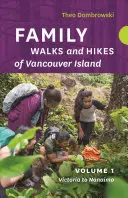 Családi séták és túrák a Vancouver-szigeten -- 1. kötet: Patakok, tavak és hegyek Victoriától Nanaimóig - Family Walks and Hikes of Vancouver Island -- Volume 1: Streams, Lakes, and Hills from Victoria to Nanaimo