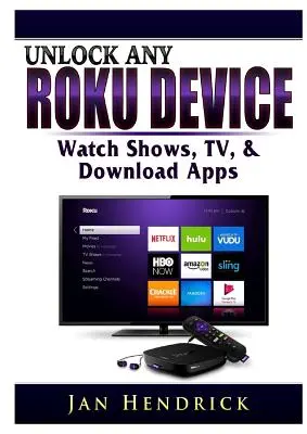 Bármely Roku-készülék feloldása: Műsorok, tévéműsorok és alkalmazások letöltése - Unlock Any Roku Device: Watch Shows, TV, & Download Apps