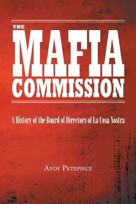 A maffiabizottság: A La Cosa Nostra igazgatótanácsának története - The Mafia Commission: A History of the Board of Directors of La Cosa Nostra