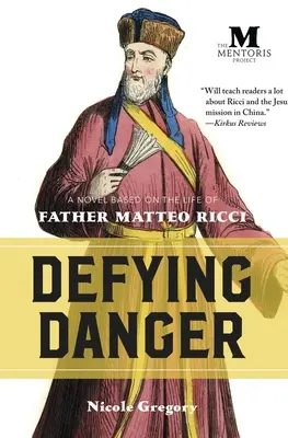 Dacolva a veszéllyel: Matteo Ricci atya életén alapuló regény - Defying Danger: A Novel Based on the Life of Father Matteo Ricci