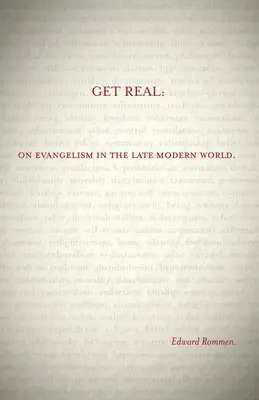 Get Real: Az evangelizációról a késő modern világban - Get Real: On Evangelism in the Late Modern World