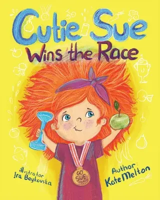 Cutie Sue megnyeri a versenyt: Gyermekkönyv a sportról, az önfegyelemről és az egészséges életmódról - Cutie Sue Wins the Race: Children's Book on Sports, Self-Discipline and Healthy Lifestyle