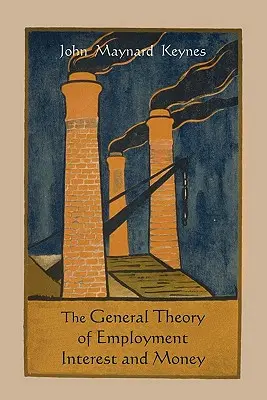 A foglalkoztatás, a kamat és a pénz általános elmélete - The General Theory of Employment Interest and Money