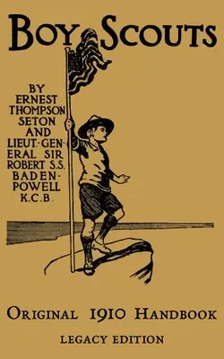 A cserkészek eredeti 1910-es kézikönyve: A cserkészek első évében használatos ideiglenes kézikönyv korai változata - The Boy Scouts Original 1910 Handbook: The Early-Version Temporary Manual For Use During The First Year Of The Boy Scouts