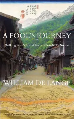 Egy bolond utazása: Japán belföldi útvonalának bejárása egy fogalom keresése során - A Fool's Journey: Walking Japan's Inland Route in Search of a Notion