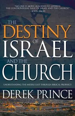 Izrael és az egyház sorsa: A Közel-Kelet megértése a bibliai próféciákon keresztül - The Destiny of Israel and the Church: Understanding the Middle East Through Biblical Prophecy