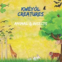 Kwyl Creatures Animal & Insects: Angol-kreol gyerekkönyv - Karibi gyerekkönyv - Színes 8.5 x 8.5