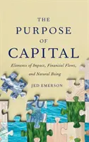 A tőke célja: A hatás elemei, a pénzügyi áramlások és a természetes létezés - The Purpose of Capital: Elements of Impact, Financial Flows, and Natural Being