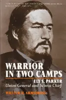 Harcos két táborban: Ely S. Parker, uniós tábornok és szeneca törzsfőnök - Warrior in Two Camps: Ely S. Parker, Union General and Seneca Chief