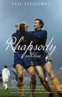 Kék rapszódia: Hogyan szerettem bele a hetvenes évek elejének nagyszerű Chelsea csapatába - Rhapsody in Blue: How I Fell in Love with the Great Chelsea Team of the Early Seventies