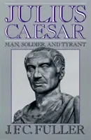 Julius Caesar: Ember, katona és zsarnok - Julius Caesar: Man, Soldier, and Tyrant