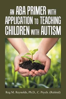 Egy Aba alapkönyv az autizmussal élő gyermekek tanításához való alkalmazással - An Aba Primer with Application to Teaching Children with Autism
