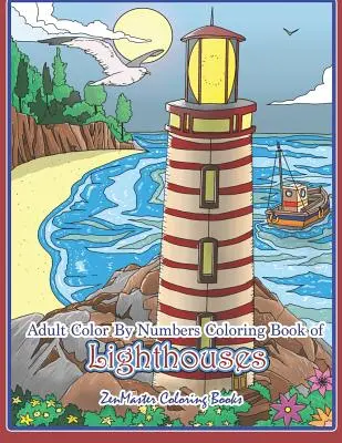 Adult Color By Numbers Coloring Book of Lighthouses: Világítótorony színezőkönyv szám szerint felnőtteknek Világítótornyokkal a világ minden tájáról, Festői kilátások, - Adult Color By Numbers Coloring Book of Lighthouses: Lighthouse Color By Number Book for Adults With Lighthouses from Around the World, Scenic Views,