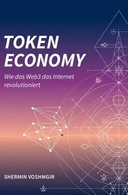 Token gazdaság: (German Edition, Hardcover): Wie das Web3 das Internet revolutioniert (German - Token Economy: Wie das Web3 das Internet revolutioniert (German Edition, Hardcover): Wie das Web3 das Internet revolutioniert (German