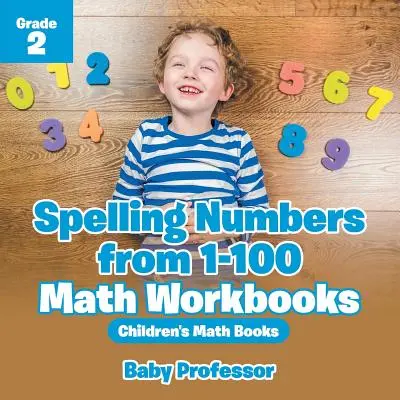 Betűző számok 1-100-ig - Matematikai munkafüzetek 2. osztály - Matematikai gyermekkönyvek - Spelling Numbers from 1-100 - Math Workbooks Grade 2 - Children's Math Books