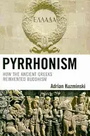 Pyrrhonizmus: Hogyan találták fel az ókori görögök a buddhizmust? - Pyrrhonism: How the Ancient Greeks Reinvented Buddhism