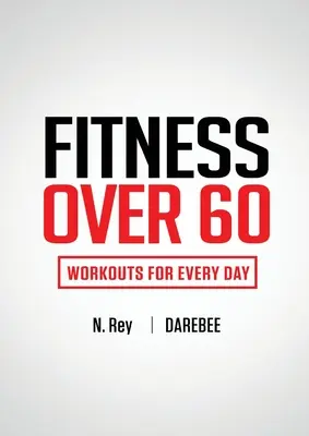 Fitness 60 felett: Edzések minden napra - Fitness Over 60: Workouts For Every Day