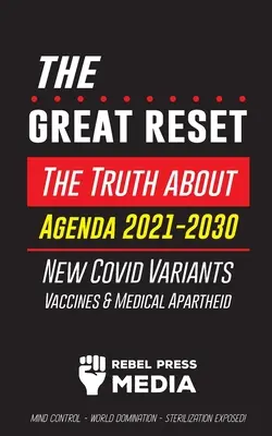 The Great Reset!: The Truth about Agenda 2021-2030, New Covid Variants, Vaccines & Medical Apartheid - Mind Control - World Domination - World Domination - - The Great Reset!: The Truth about Agenda 2021-2030, New Covid Variants, Vaccines & Medical Apartheid - Mind Control - World Domination -