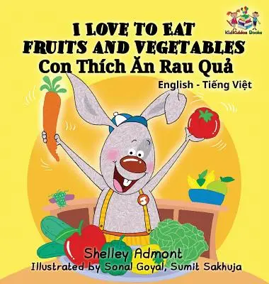 I Love to Eat Fruits and Vegetables (Kétnyelvű vietnami gyerekkönyv): Vietnámi gyermekkönyv - I Love to Eat Fruits and Vegetables (Bilingual Vietnamese Kids Book): Vietnamese book for children