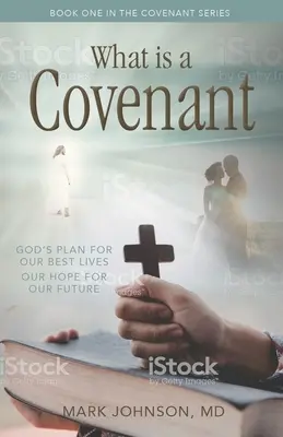 Mi az a szövetség? Isten terve a legjobb életünkhöz Reményünk a jövőnkhöz - What Is a Covenant?: God's Plan for Our Best Lives Our Hope for Our Future