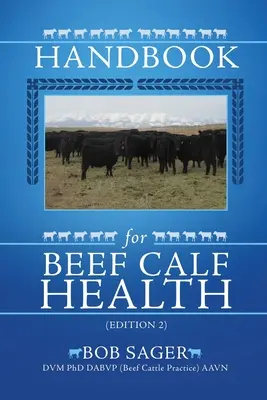 Kézikönyv a marhaborjú egészségéhez (2. kiadás) - Handbook for Beef Calf Health (Edition 2)