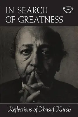 A nagyság keresése: Yousuf Karsh gondolatai - In Search of Greatness: Reflections of Yousuf Karsh