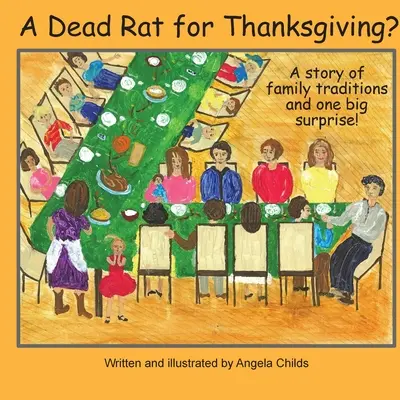 Egy döglött patkány hálaadásra?: Egy családi hagyományok története ... és egy nagy meglepetés - A Dead Rat for Thanksgiving?: A Story of Family Traditions ... and One Big Surprise