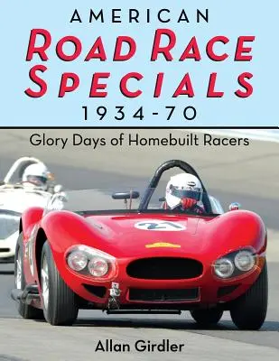 Amerikai országúti versenyspecialisták, 1934-70: A házi építésű versenyautók dicsőséges napjai - American Road Race Specials, 1934-70: Glory Days of Homebuilt Racers