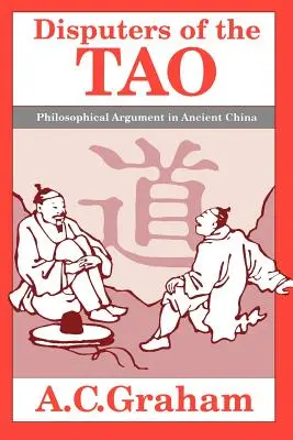 A tao vitatói: Filozófiai viták az ókori Kínában - Disputers of the Tao: Philosophical Argument in Ancient China