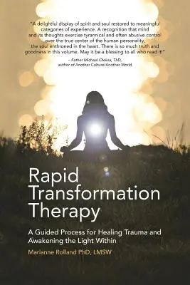 Rapid Transformation Therapy: A Guided Process for Healing Trauma and Awakening the Light Within (Egy irányított folyamat a trauma gyógyítására és a belső fény felébresztésére) - Rapid Transformation Therapy: A Guided Process for Healing Trauma and Awakening the Light Within