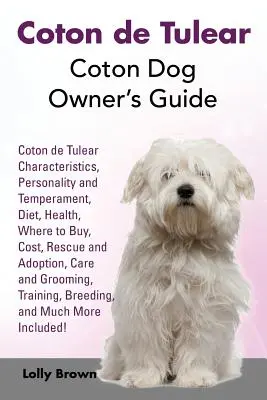 Coton de Tulear: Coton kutyatulajdonosok kézikönyve. Coton de Tulear jellemzők, személyiség és temperamentum, táplálkozás, egészség, hol lehet megvásárolni, Cos - Coton de Tulear: Coton Dog Owner's Guide. Coton de Tulear Characteristics, Personality and Temperament, Diet, Health, Where to Buy, Cos