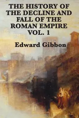 A Római Birodalom hanyatlásának és bukásának története 1. kötet - The History of the Decline and Fall of the Roman Empire Vol. 1