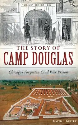 A Camp Douglas története: Chicago elfeledett polgárháborús börtöne - The Story of Camp Douglas: Chicago's Forgotten Civil War Prison