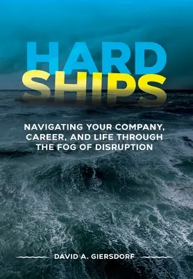 Kemény hajók: Navigálás a vállalat, a karrier és az élet a zavarok ködében - Hard Ships: Navigating Your Company, Career, and Life through the Fog of Disruption