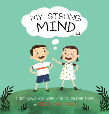 Az én erős elmém III: Célokat tűzök ki és keményen dolgozom, hogy teljesítsem őket - My Strong Mind III: I Set Goals and Work Hard to Deliver Them