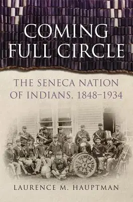 A kör bezárul, 17. kötet: A szeneca indiánok nemzete, 1848-1934 - Coming Full Circle, Volume 17: The Seneca Nation of Indians, 1848-1934