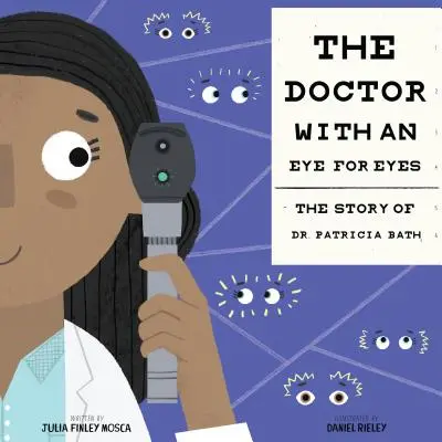 A szemfüles orvos: Dr. Patricia Bath története - The Doctor with an Eye for Eyes: The Story of Dr. Patricia Bath